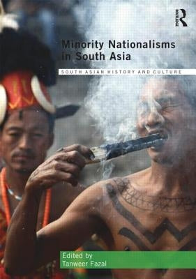 Minority Nationalisms in South Asia by Fazal, Tanweer