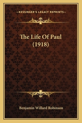 The Life Of Paul (1918) by Robinson, Benjamin Willard