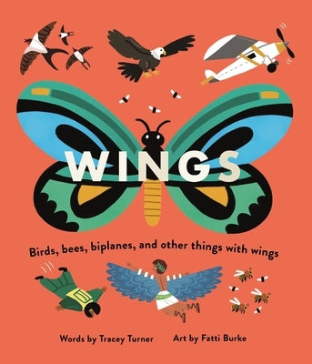 Wings: Birds, Bees, Biplanes, and Other Things with Wings by Turner, Tracey