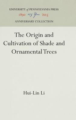 The Origin and Cultivation of Shade and Ornamental Trees by Li, Hui-Lin