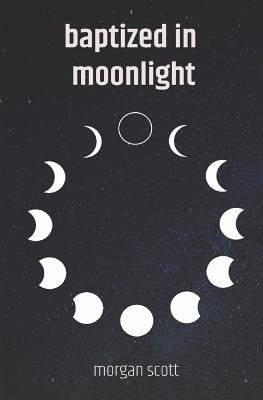 Baptized in Moonlight by Scott, Morgan