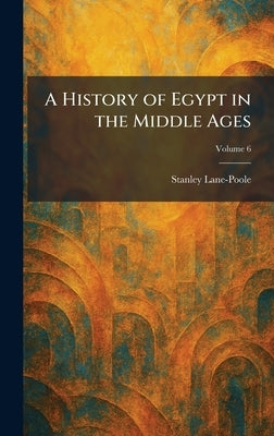 A History of Egypt in the Middle Ages by Lane-Poole, Stanley