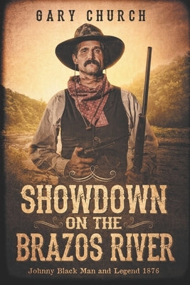 Showdown on the Brazos River: Johnny Black Man & Legend 1876 by Church, Gary