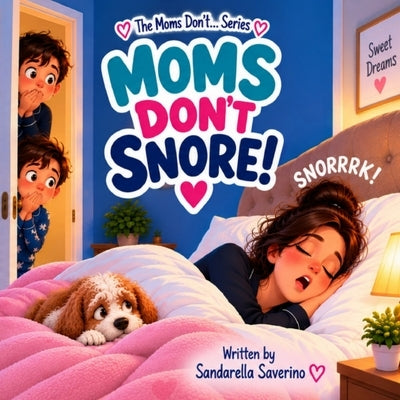 Moms Don't Snore by Saverino, Sandarella