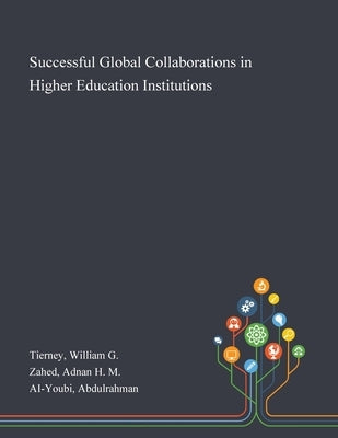 Successful Global Collaborations in Higher Education Institutions by Tierney, William G.