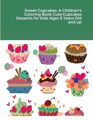 Sweet Cupcakes: A Children's Coloring Book Cute Cupcakes Desserts for Kids Ages 5 Years Old and up by Harrison, Rodney