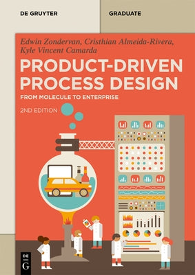 Product-Driven Process Design: From Molecule to Enterprise by Zondervan, Edwin