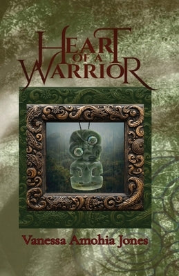 Heart Of a Warrior by Jones, Vanessa Amohia