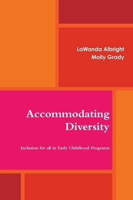 Accommodating Diversity: Inclusion for all in Early Childhood Programs by Albright, Lawanda