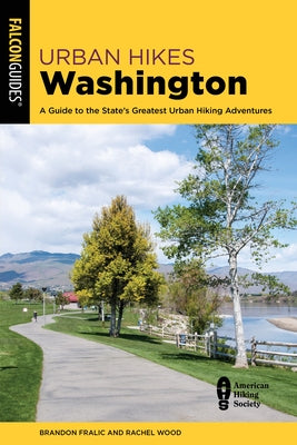 Urban Hikes Washington: A Guide to the State's Greatest Urban Hiking Adventures by Fralic, Brandon