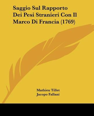 Saggio Sul Rapporto Dei Pesi Stranieri Con Il Marco Di Francia (1769) by Tillet, Mathieu