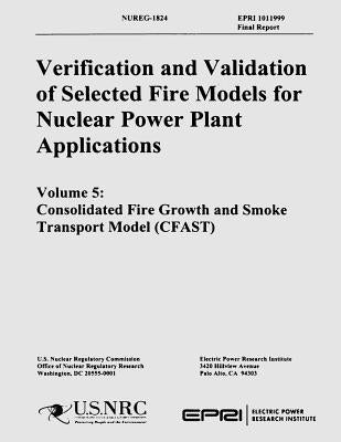 Verification & Validation of Selected Fire Models for Nuclear Power Plant Application: Volume 5: Consolidate Fire Growth and Smoke Transport Model by Commission, U. S. Nuclear Regulatory