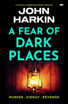 A Fear of Dark Places by Harkin, John