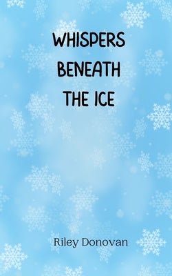Whispers Beneath the Ice by Donovan, Riley