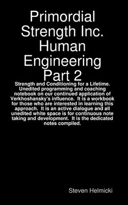 Primordial Strength Inc. Human Engineering Part 2: Strength and Conditioning for a Lifetime by Helmicki, Steven