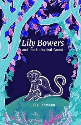 Lily Bowers and the Uninvited Guest by Lohmann, Jess