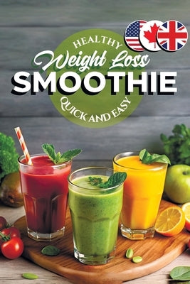 Healthy Smoothie Recipe Book for Weight Loss: 65 Blender Recipes Under 300 Calories for Good Health and Lasting Wellness by Soomin, Chu