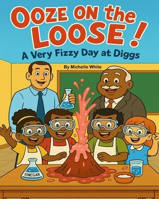 Ooze on the Loose!: A Very Fizzy Day at Diggs by White, Michelle