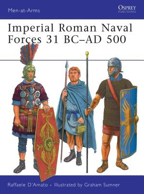 Imperial Roman Naval Forces 31 BC-AD 500 by D'Amato, Raffaele