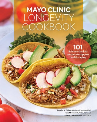 Mayo Clinic Longevity Cookbook: 101 Science-Backed Recipes to Support Healthy Aging by Welper, Jennifer A.