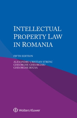 Intellectual Property Law in Romania by Strenc, Alexandru Cristian
