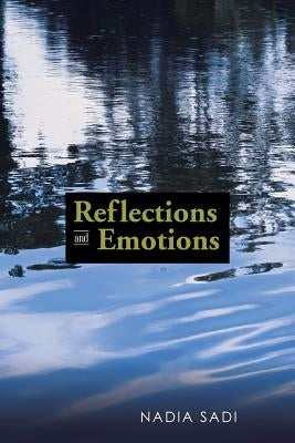 Reflections and Emotions: Poetry Anthology Part Two with Short Fiction by Sadi, Nadia