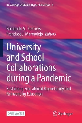 University and School Collaborations During a Pandemic: Sustaining Educational Opportunity and Reinventing Education by Reimers, Fernando M.