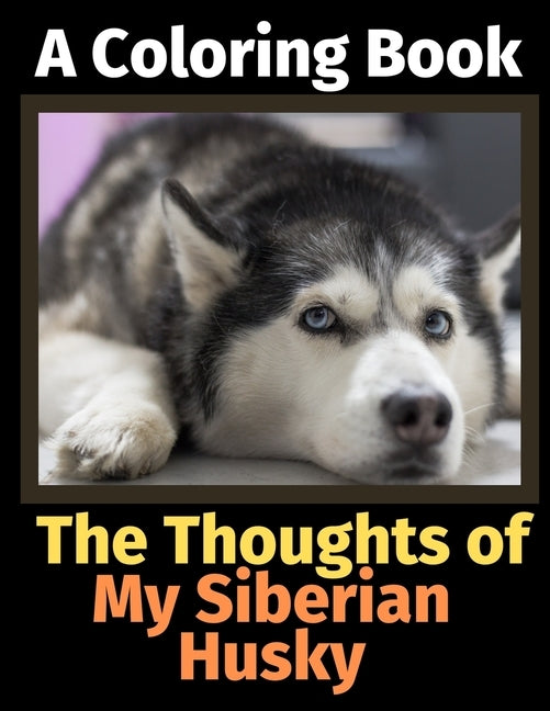 The Thoughts of My Siberian Husky: A Coloring Book by Activity Books, Brightview