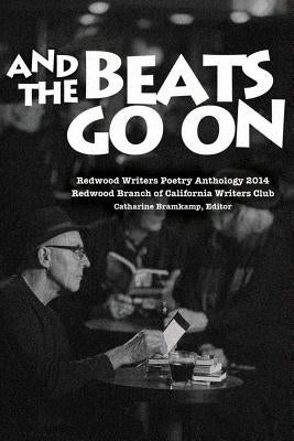 Redwood Writers 2014 Poetry Anthology: And the Beats Go On by Bramkamp, Catharine