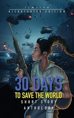30 Days to Save the World: A Sci-fi Short Story Anthology by Smith, Rodney V.