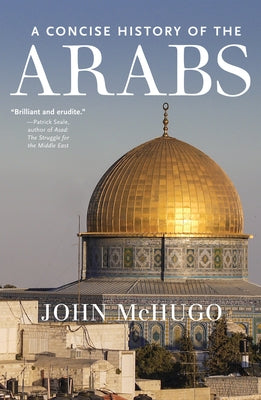 A Concise History of the Arabs by McHugo, John