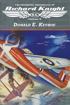 The Complete Adventures of Richard Knight, Volume 4 by Keyhoe, Donald E.