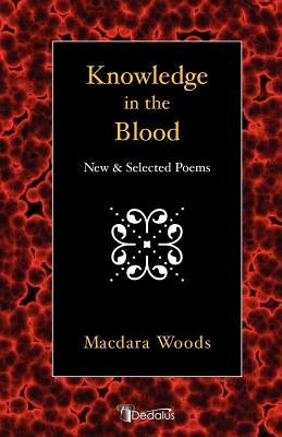 Knowledge in the Blood: New and Selected Poems by Woods, Macdara