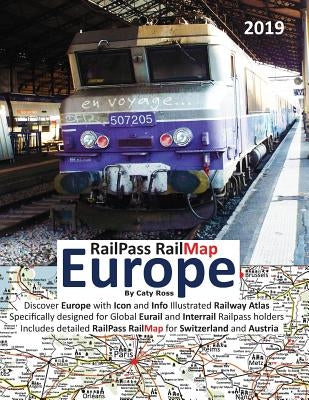 RailPass RailMap Europe 2019: Discover Europe with Icon and Info illustrated Railway Atlas specifically designed for global Eurail and Interrail Rai by Ross, Caty