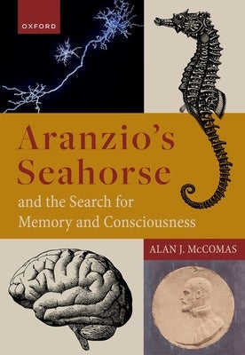 Aranzio's Seahorse and the Search for Memory and Consciousness by McComas, Alan J.