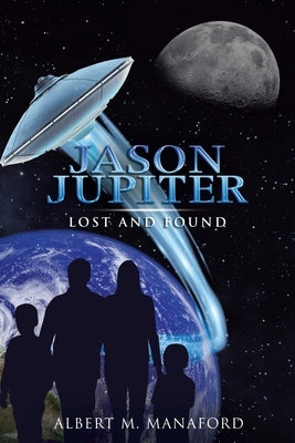 Jason Jupiter: Lost and Found by Manaford, Albert M.
