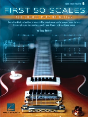 First 50 Scales You Should Play on Guitar by Boduch, Doug