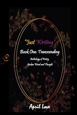"Just Writing": Book One: Transcending by Love, April