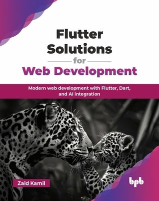 Flutter Solutions for Web Development: Modern web development with Flutter, Dart, and AI integration (English Edition) by Kamil, Zaid