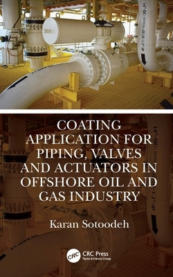 Coating Application for Piping, Valves and Actuators in Offshore Oil and Gas Industry by Sotoodeh, Karan