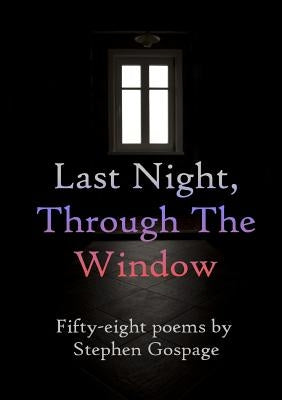 Last Night, Through The Window by Gospage, Stephen