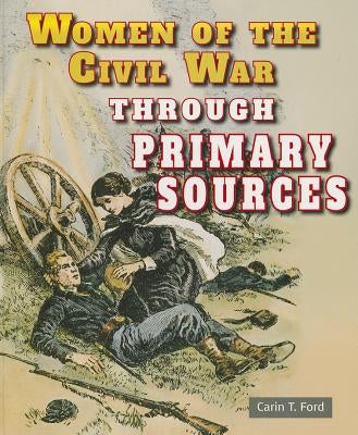 Women of the Civil War Through Primary Sources by Ford, Carin T.