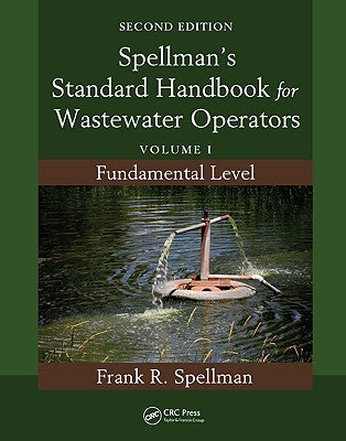 Spellman's Standard Handbook for Wastewater Operators: Volume I, Fundamental Level, Second Edition by Spellman, Frank R.