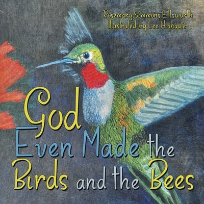 God Even Made the Birds and the Bees by Ellsworth, Rosemary Simmons