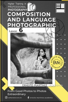 Composition and language Photographic: From Good to Extraordinary Photos by Martinez, Ernesto
