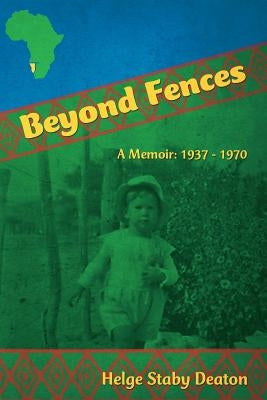 Beyond Fences: A Memoir: 1937 - 1970 by Deaton, Helge Staby