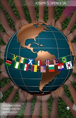 International Family Poetry Anthology by Joseph S., Spence, Sr.