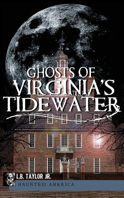 Ghosts of Virginia's Tidewater by Taylor, L. B.