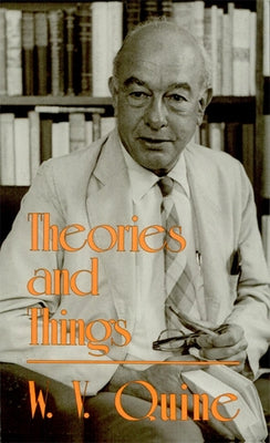 Theories and Things by Quine, W. V.