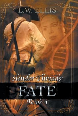 Slender Threads: Fate: Book 1 in the Slender Threads Series by Ellis, L. W.